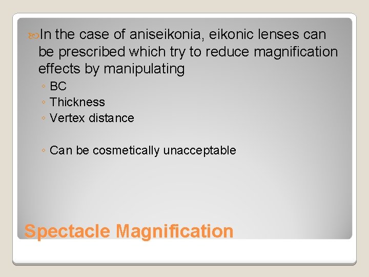 In the case of aniseikonia, eikonic lenses can be prescribed which try to In the case of aniseikonia, eikonic lenses can be prescribed which try to