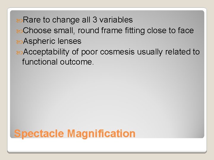 Rare to change all 3 variables Choose small, round frame fitting close to Rare to change all 3 variables Choose small, round frame fitting close to