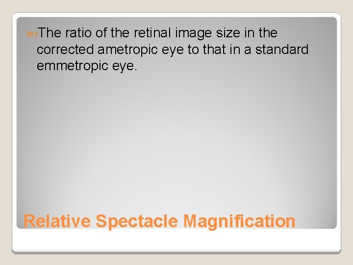 The ratio of the retinal image size in the corrected ametropic eye to The ratio of the retinal image size in the corrected ametropic eye to