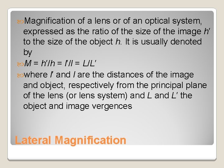 Magnification of a lens or of an optical system, expressed as the ratio Magnification of a lens or of an optical system, expressed as the ratio