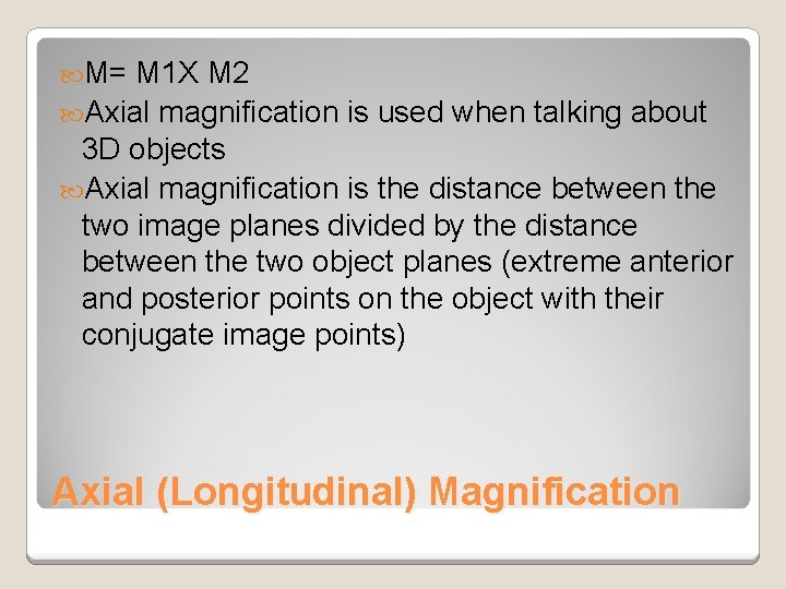 M= M 1 X M 2 Axial magnification is used when talking about M= M 1 X M 2 Axial magnification is used when talking about