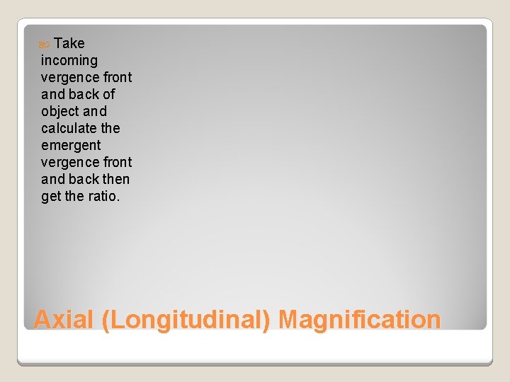 Take incoming vergence front and back of object and calculate the emergent vergence Take incoming vergence front and back of object and calculate the emergent vergence