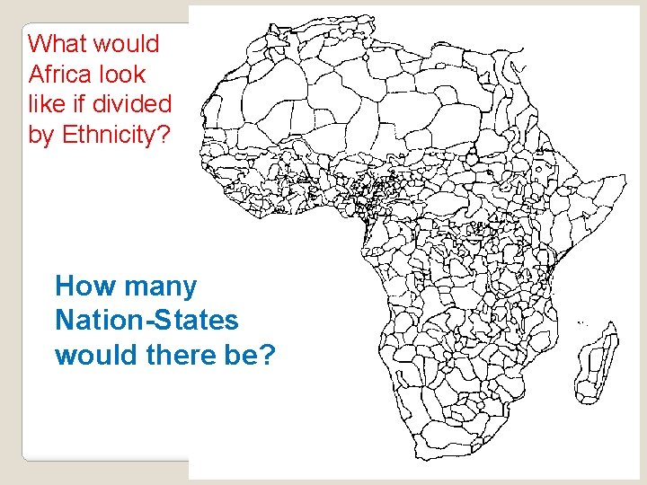 What would Africa look like if divided by Ethnicity? How many Nation-States would there