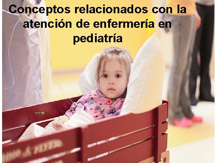 Conceptos relacionados con la atención de enfermería en pediatría 