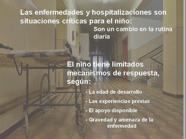 Las enfermedades y hospitalizaciones son situaciones críticas para el niño: Son un cambio en