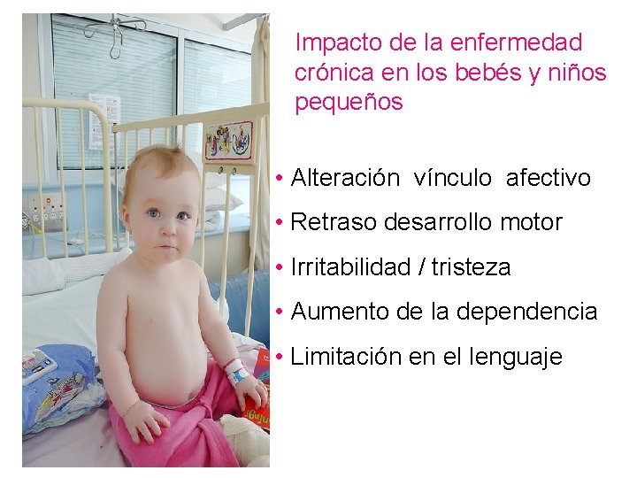 Impacto de la enfermedad crónica en los bebés y niños pequeños • Alteración vínculo