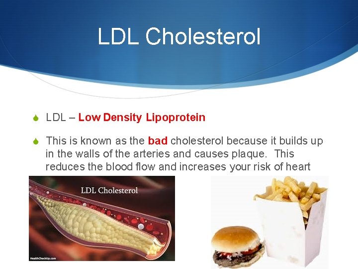 LDL Cholesterol S LDL – Low Density Lipoprotein S This is known as the