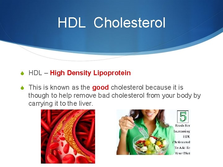 HDL Cholesterol S HDL – High Density Lipoprotein S This is known as the