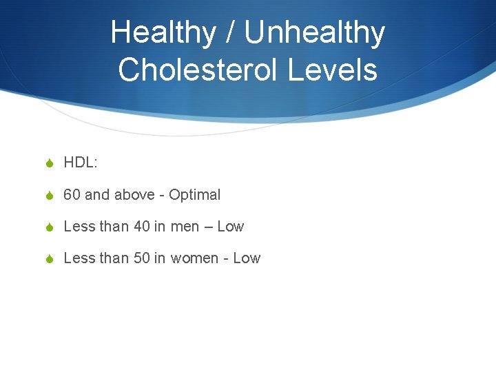 Healthy / Unhealthy Cholesterol Levels S HDL: S 60 and above - Optimal S