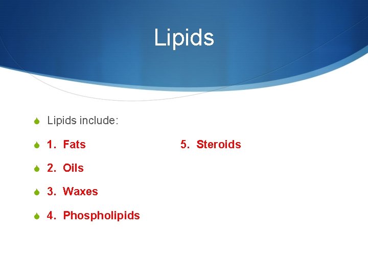 Lipids S Lipids include: S 1. Fats S 2. Oils S 3. Waxes S
