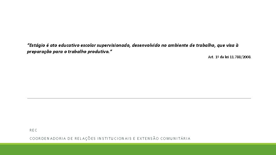 “Estágio é ato educativo escolar supervisionado, desenvolvido no ambiente de trabalho, que visa à