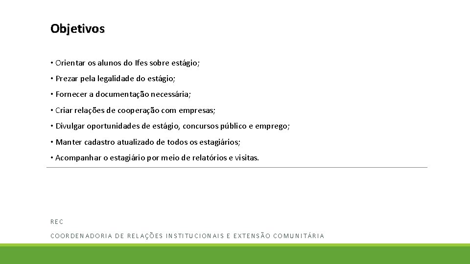 Objetivos • Orientar os alunos do Ifes sobre estágio; • Prezar pela legalidade do