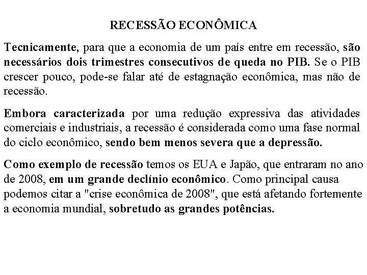 RECESSÃO ECONÔMICA Tecnicamente, para que a economia de um país entre em recessão, são