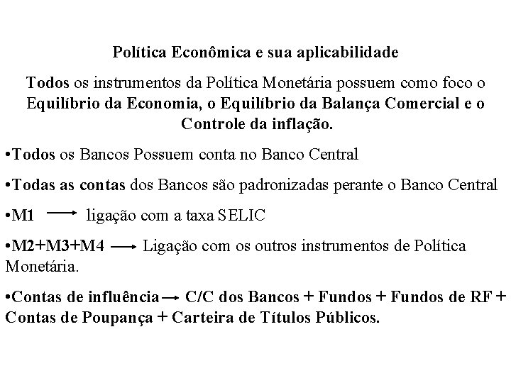 Política Econômica e sua aplicabilidade Todos os instrumentos da Política Monetária possuem como foco