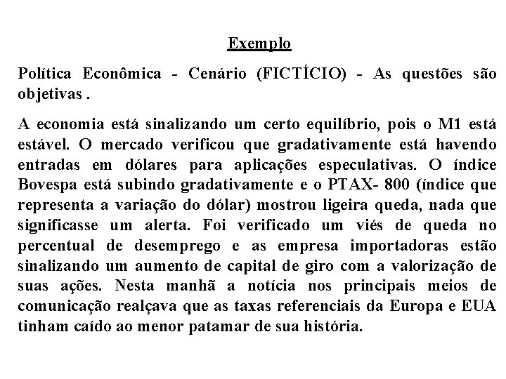 Exemplo Política Econômica - Cenário (FICTÍCIO) - As questões são objetivas. A economia está