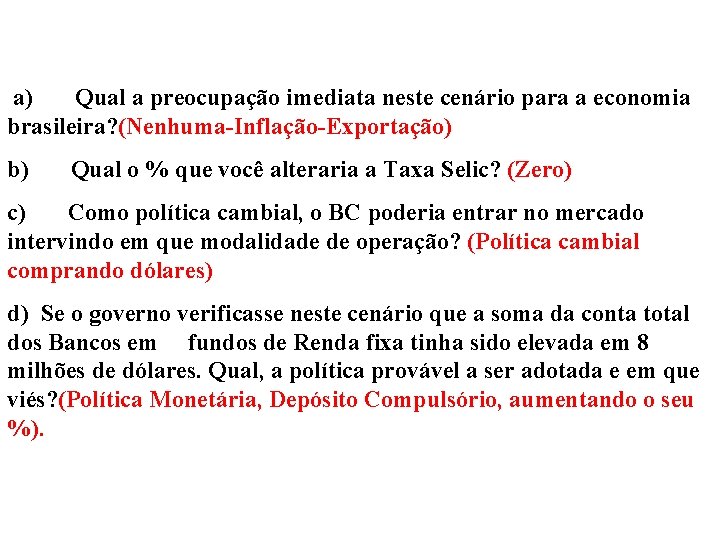  a) Qual a preocupação imediata neste cenário para a economia brasileira? (Nenhuma-Inflação-Exportação) b)