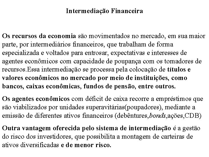 Intermediação Financeira Os recursos da economia são movimentados no mercado, em sua maior parte,