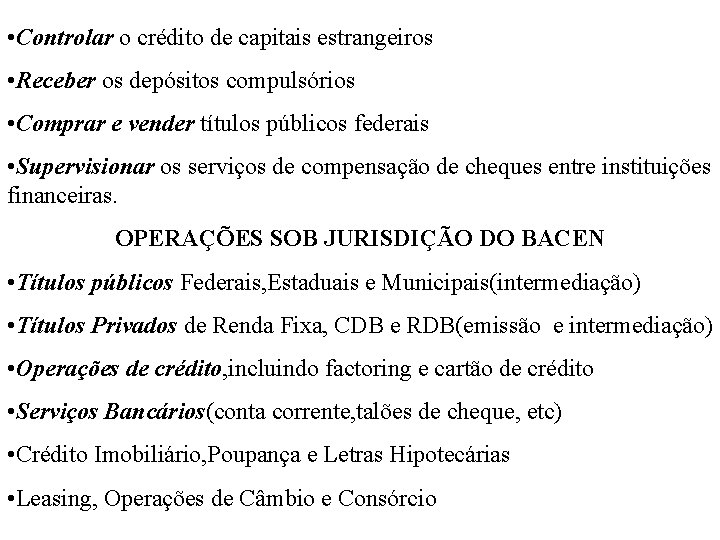  • Controlar o crédito de capitais estrangeiros • Receber os depósitos compulsórios •