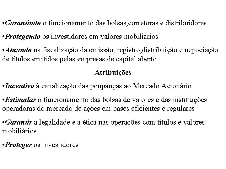  • Garantindo o funcionamento das bolsas, corretoras e distribuidoras • Protegendo os investidores