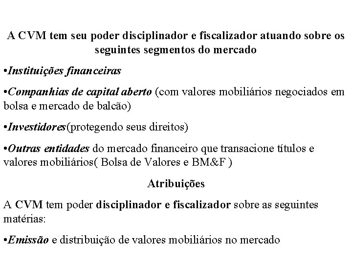 A CVM tem seu poder disciplinador e fiscalizador atuando sobre os seguintes segmentos do