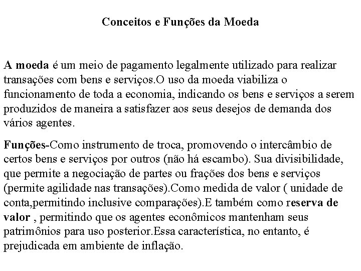 Conceitos e Funções da Moeda A moeda é um meio de pagamento legalmente utilizado