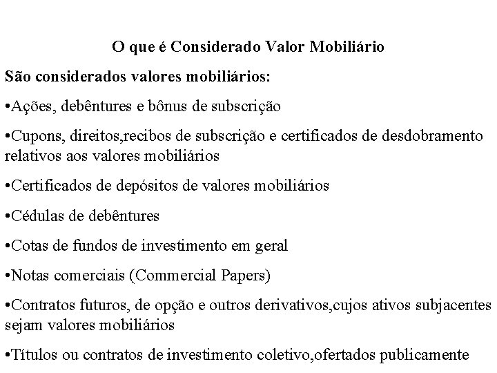 O que é Considerado Valor Mobiliário São considerados valores mobiliários: • Ações, debêntures e
