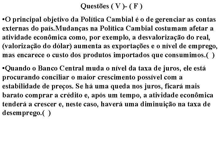 Questões ( V )- ( F ) • O principal objetivo da Política Cambial