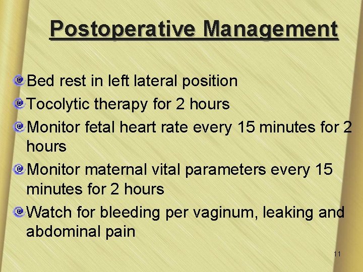 Postoperative Management Bed rest in left lateral position Tocolytic therapy for 2 hours Monitor