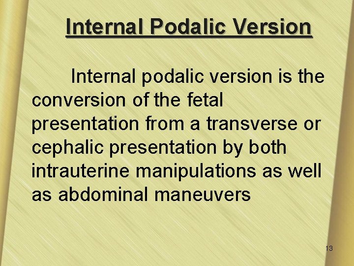 Internal Podalic Version Internal podalic version is the conversion of the fetal presentation from