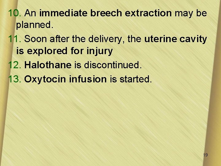 10. An immediate breech extraction may be planned. 11. Soon after the delivery, the