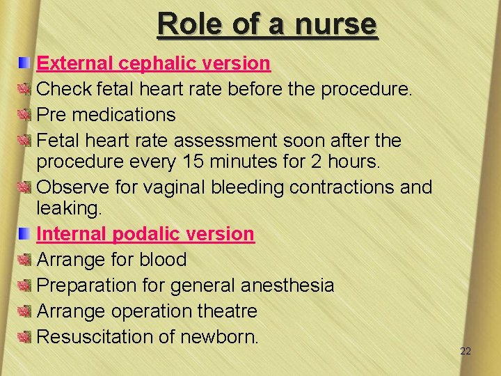 Role of a nurse External cephalic version Check fetal heart rate before the procedure.