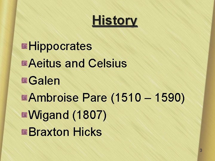 History Hippocrates Aeitus and Celsius Galen Ambroise Pare (1510 – 1590) Wigand (1807) Braxton