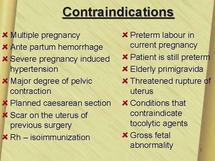 Contraindications Multiple pregnancy Ante partum hemorrhage Severe pregnancy induced hypertension Major degree of pelvic