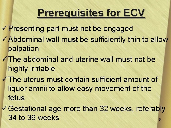 Prerequisites for ECV ü Presenting part must not be engaged ü Abdominal wall must