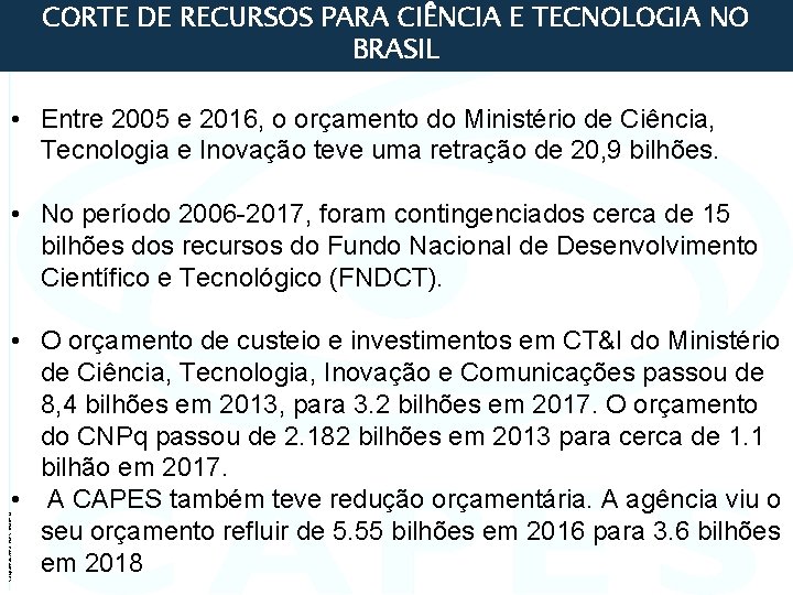 CORTE DE RECURSOS PARA CIÊNCIA E TECNOLOGIA NO BRASIL • Entre 2005 e 2016,