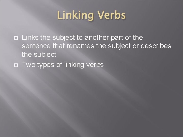 Linking Verbs Links the subject to another part of the sentence that renames the