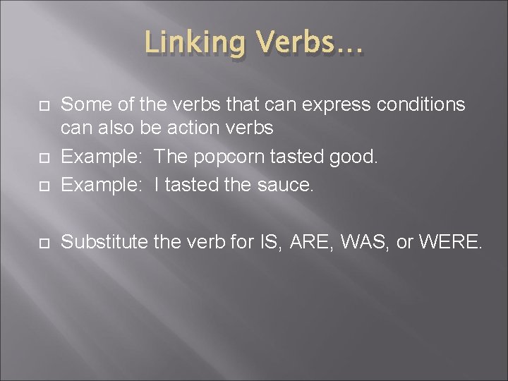Linking Verbs… Some of the verbs that can express conditions can also be action