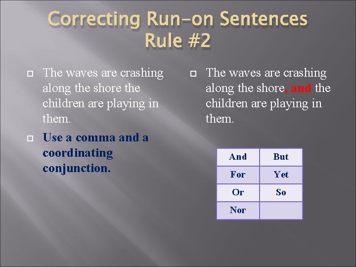 Correcting Run-on Sentences Rule #2 The waves are crashing along the shore the children