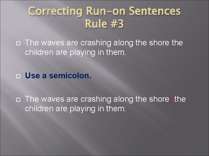 Correcting Run-on Sentences Rule #3 The waves are crashing along the shore the children