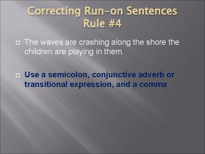 Correcting Run-on Sentences Rule #4 The waves are crashing along the shore the children