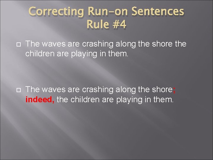 Correcting Run-on Sentences Rule #4 The waves are crashing along the shore the children