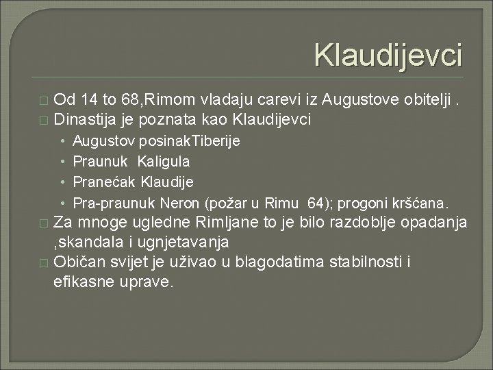 Klaudijevci Od 14 to 68, Rimom vladaju carevi iz Augustove obitelji. � Dinastija je Klaudijevci Od 14 to 68, Rimom vladaju carevi iz Augustove obitelji. � Dinastija je