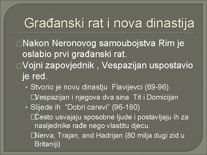 Građanski rat i nova dinastija �Nakon Neronovog samoubojstva Rim je oslabio prvi građanski rat. Građanski rat i nova dinastija �Nakon Neronovog samoubojstva Rim je oslabio prvi građanski rat.