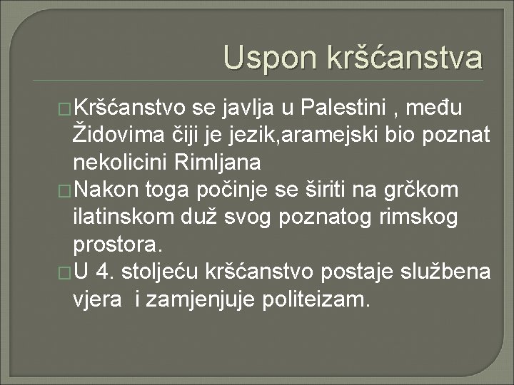 Uspon kršćanstva �Kršćanstvo se javlja u Palestini , među Židovima čiji je jezik, aramejski Uspon kršćanstva �Kršćanstvo se javlja u Palestini , među Židovima čiji je jezik, aramejski