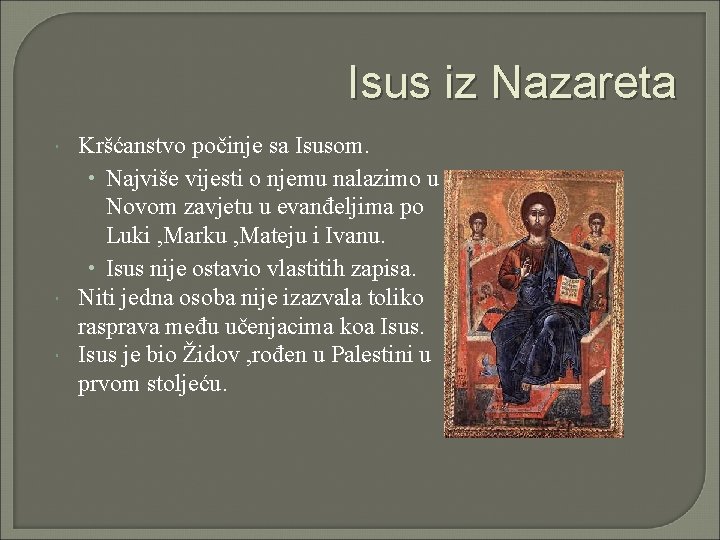 Isus iz Nazareta Kršćanstvo počinje sa Isusom. • Najviše vijesti o njemu nalazimo u Isus iz Nazareta Kršćanstvo počinje sa Isusom. • Najviše vijesti o njemu nalazimo u