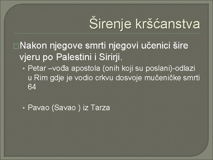 Širenje kršćanstva �Nakon njegove smrti njegovi učenici šire vjeru po Palestini i Sirirji. • Širenje kršćanstva �Nakon njegove smrti njegovi učenici šire vjeru po Palestini i Sirirji. •