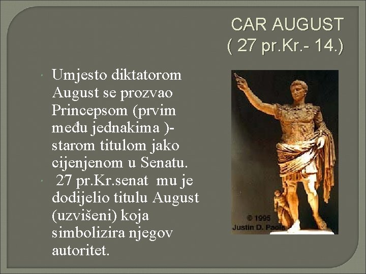 CAR AUGUST ( 27 pr. Kr. - 14. ) Umjesto diktatorom August se prozvao CAR AUGUST ( 27 pr. Kr. - 14. ) Umjesto diktatorom August se prozvao