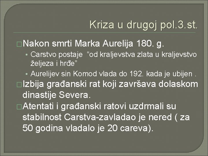 Kriza u drugoj pol. 3. st. �Nakon smrti Marka Aurelija 180. g. • Carstvo Kriza u drugoj pol. 3. st. �Nakon smrti Marka Aurelija 180. g. • Carstvo