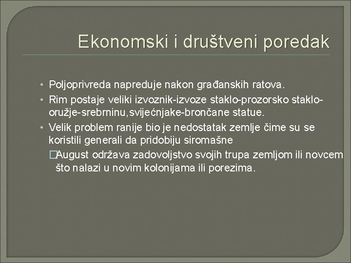 Ekonomski i društveni poredak • Poljoprivreda napreduje nakon građanskih ratova. • Rim postaje veliki Ekonomski i društveni poredak • Poljoprivreda napreduje nakon građanskih ratova. • Rim postaje veliki
