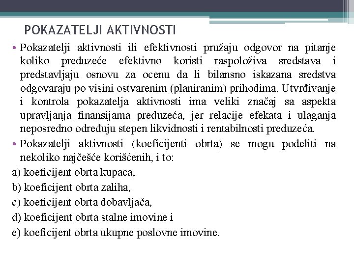 POKAZATELJI AKTIVNOSTI • Pokazatelji aktivnosti ili efektivnosti pružaju odgovor na pitanje koliko preduzeće efektivno